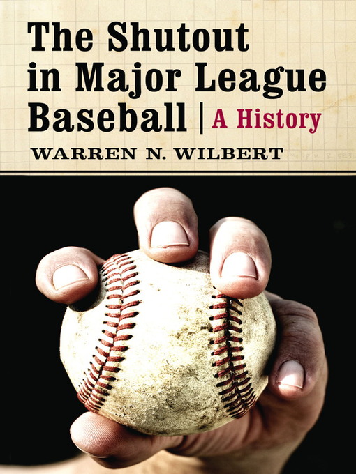 Title details for The Shutout in Major League Baseball by Warren N. Wilbert - Available